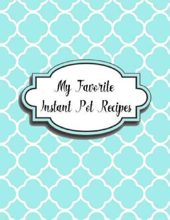 My Favorite Instant Pot Recipes by Charlotte K. Devost