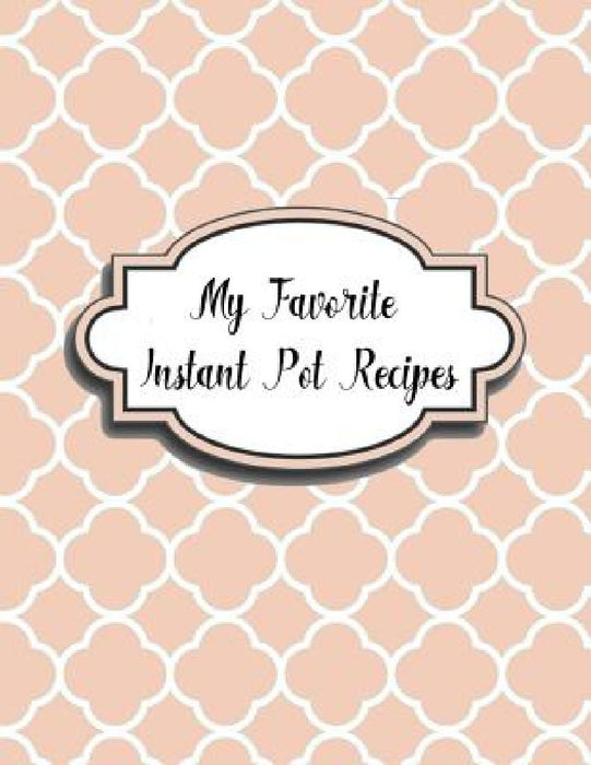My Favorite Instant Pot Recipes by Charlotte K. Devost