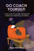 Go Coach Yourself!: A self-coaching guide to joining the professional well-being revolution by Roger Alan Cohen