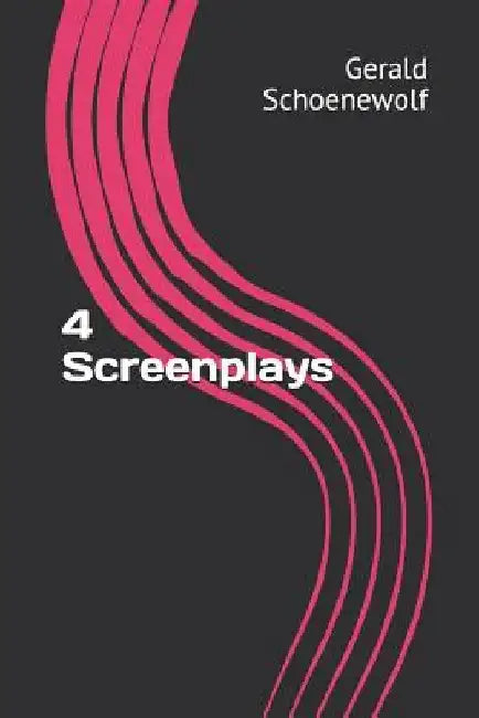 4 Screenplays by Gerald Schoenewolf
