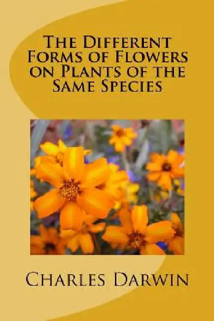 The Different Forms of Flowers on Plants of the Same Species by Charles Darwin