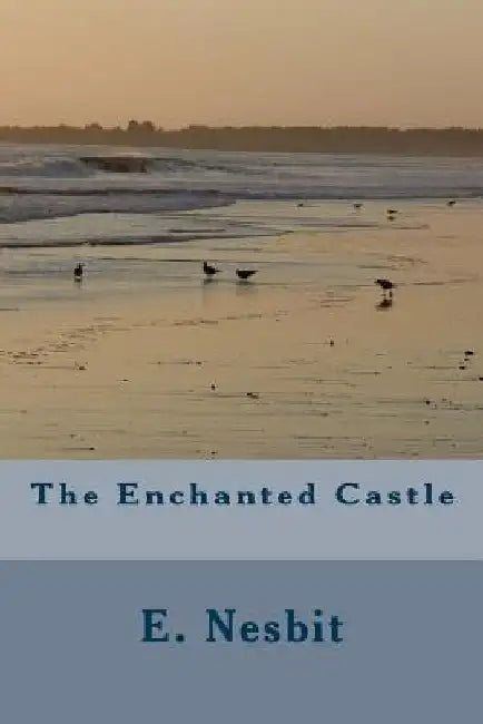 The Enchanted Castle by E. Nesbit