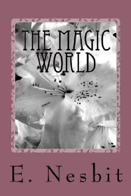 The Magic World by E. Nesbit