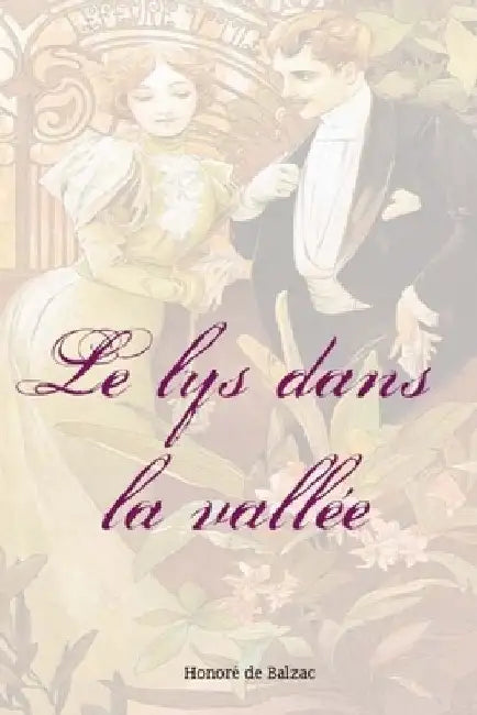 Le lys dans la vallée by De Balzac, Honore