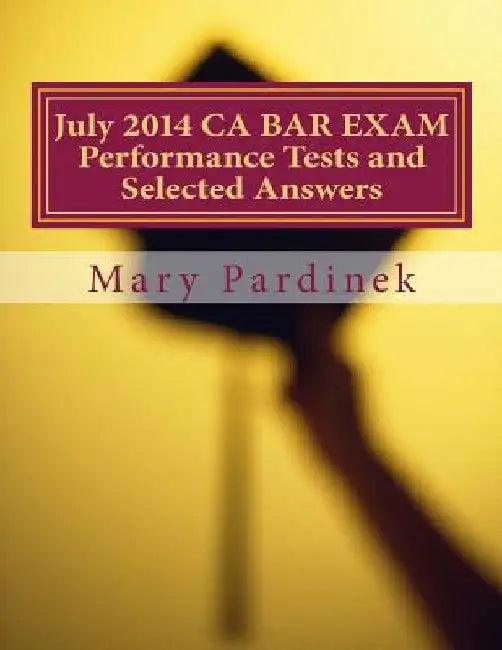 July 2014 CA BAR EXAM Performance Tests and Selected Answers: Performance Tests and Selected Answers by State Bar of California