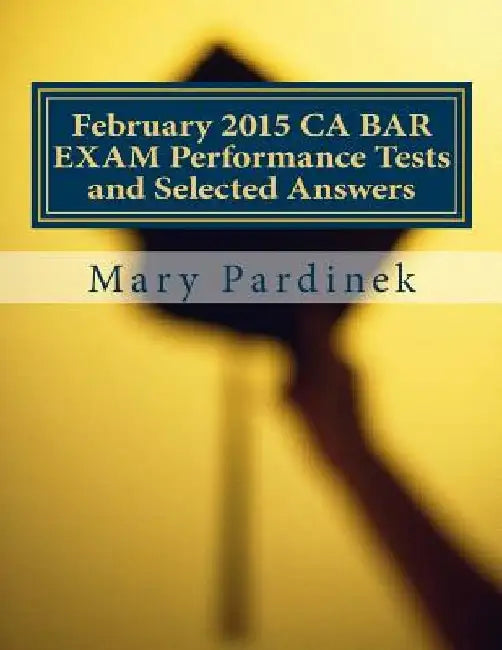 February 2015 CA BAR EXAM Performance Tests and Selected Answers: Performance Tests and Selected Answers by State Bar of California