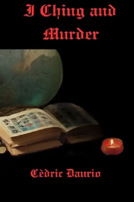 I Ching and Murder by Cèdric Daurio