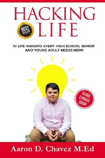 Hacking Life: 10 LIFE Insights Every High School Senior and Young Adult needs NOW! by Tehya Leona Chavez