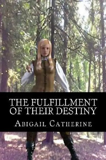 The Fulfillment of Their Destiny by Abigail Catherine