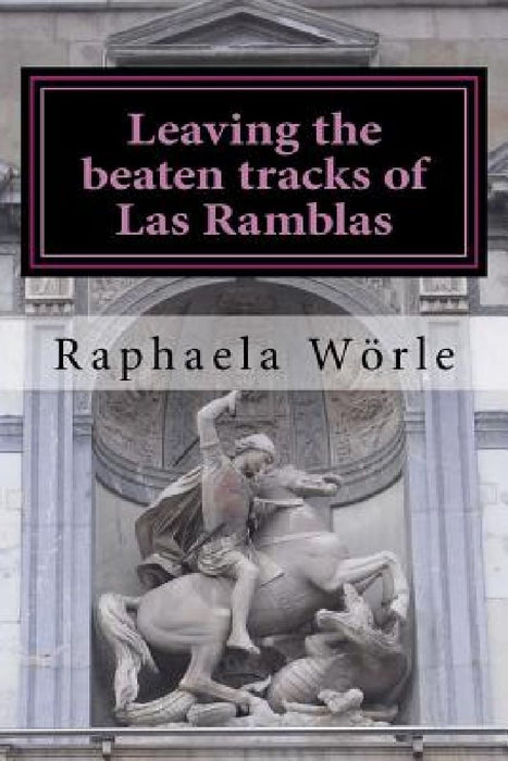 Leaving the beaten tracks of Las Ramblas: Tours through Barcelona for beginners and advanced visitors by Raphaela Wörle