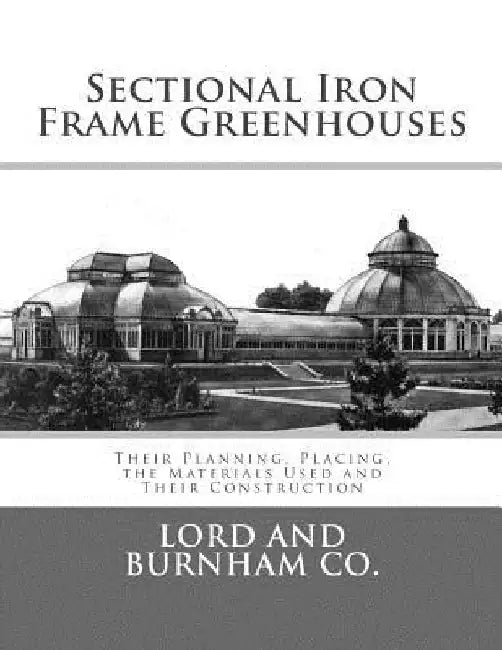 Sectional Iron Frame Greenhouses: Their Planning, Placing, the Materials Used and Their Construction by Roger Chambers