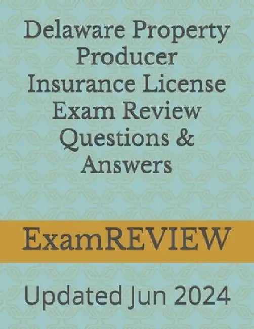 Delaware Property Producer Insurance License Exam Review Questions & Answers by Mike Yu