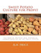 Sweet Potato Culture for Profit: The Origin, History and Botanical Characteristics of the Sweet Potato by Roger Chambers