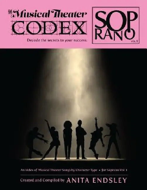 The Musical Theater Codex: Soprano Vol. 1: An Index Of Songs By Character Type by Anita Anderson Endsley
