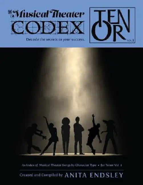 The Musical Theater Codex: Tenor Vol. 1: An Index Of Songs By Character Type by Anita Anderson Endsley