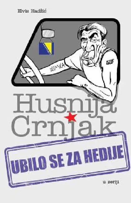 Husnija Crnjak: Ubilo Se Za Hedije by Hadzic, Elvis