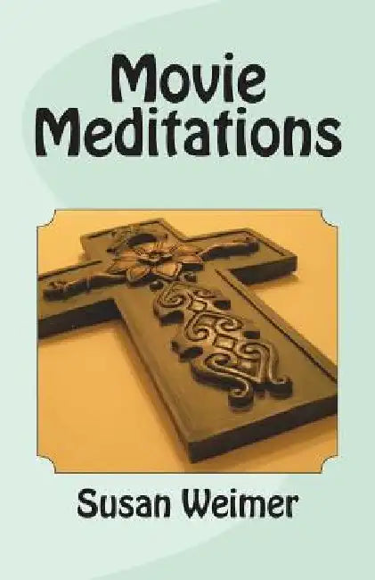 Movie Meditations by Susan Plate Weimer