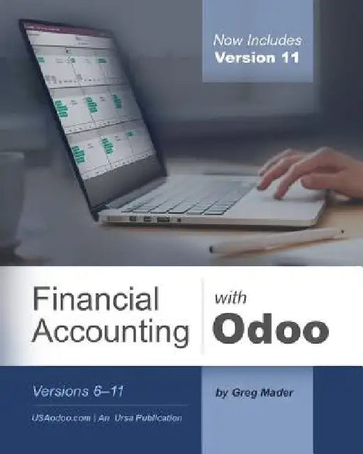 Financial Accounting with Odoo, Third Edition: Versions 6-11 by Gregory a. Mader