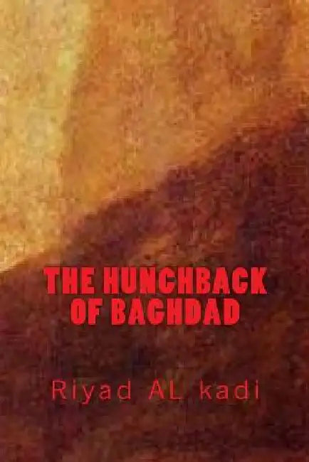 The Hunchback of Baghdad: Riyad Al Kadi by Riyad Al Kadi