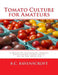 Tomato Culture for Amateurs: A Guide To Successful Tomato Cultivation Under Glass Or in the Open Air by Roger Chambers