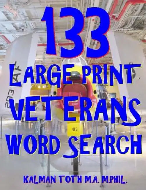 133 Large Print Veterans Word Search: 133 Extra Large Defense Themed Puzzles by Kalman Toth M. a. M. Phil