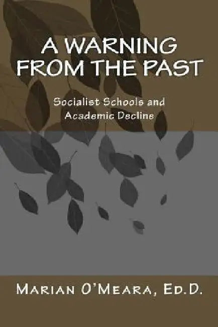 A Warning from the Past: Socialist Schools and Academic Decline by Marian E. O'Meara Edd