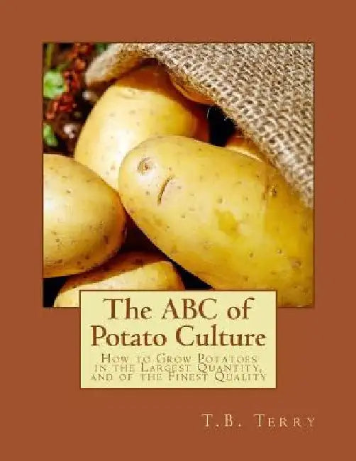The ABC of Potato Culture: How to Grow Potatoes in the Largest Quantity, and of the Finest Quality by Roger Chambers