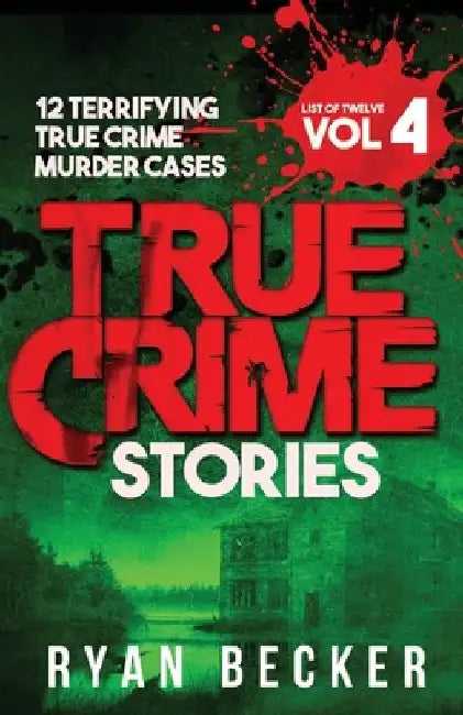 True Crime Stories Volume 4: 12 Terrifying True Crime Murder Cases by True Crime Seven
