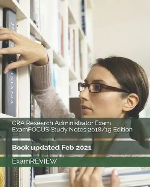 CRA Research Administrator Exam ExamFOCUS Study Notes 2018/19 Edition by Examreview