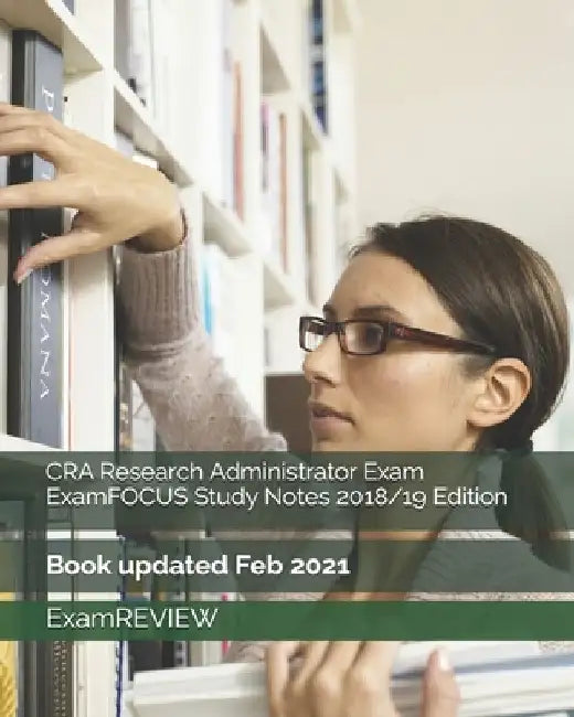 CRA Research Administrator Exam ExamFOCUS Study Notes 2018/19 Edition by Examreview