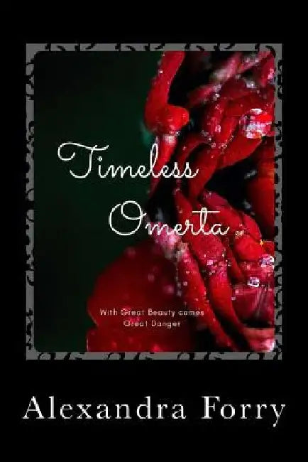 Timeless Omerta: With Great Beaty comes Great Danger by Alexandra Forry