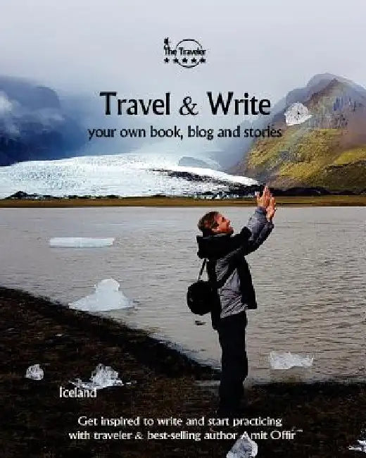 Travel & Write: Travel & Write Your Own Book, Blog and Stories - Iceland by Amit Offir