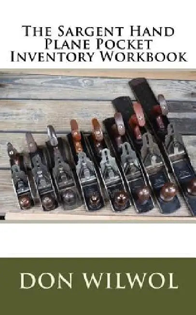 The Sargent Hand Plane Pocket Inventory Workbook by Don Wilwol