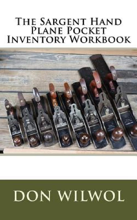 The Sargent Hand Plane Pocket Inventory Workbook by Don Wilwol