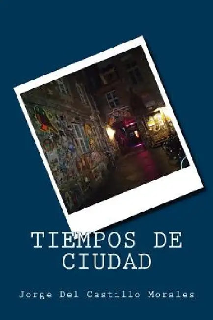 Tiempos de Ciudad by del Castillo Morales, Jorge