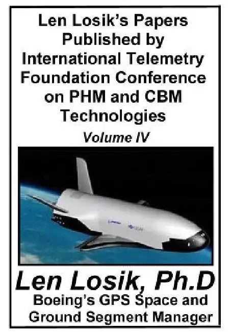 Len Losik's Papers Published by International Telemetry Foundation Conference on PHM and CBM Technologies Volume IV by Len Losik Ph. D.