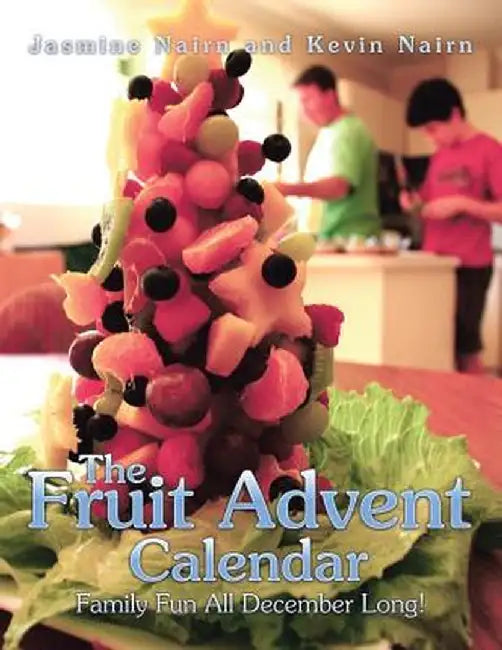 The Fruit Advent Calendar: Family Fun All December Long! by Jasmine Nairn