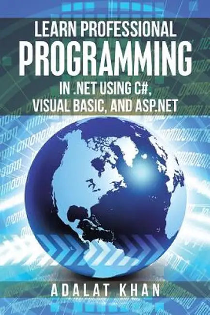 Learn Professional Programming in .Net Using C#, Visual Basic, and ASP.NET by Adalat Khan