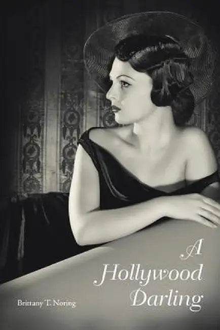 A Hollywood Darling by Brittany T. Noring