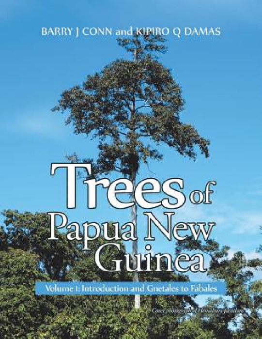Trees of Papua New Guinea: Volume 1: Introduction and Gnetales to Fabales by Barry J. Conn, Kipiro Q. Damas