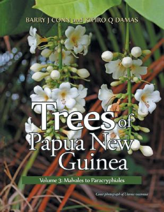 Trees of Papua New Guinea: Volume 3: Malvales to Paracryphiales by Barry Conn, Kipiro Damas