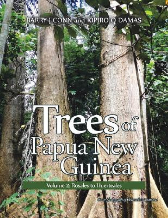 Trees of Papua New Guinea: Volume 2: Rosales to Huerteales by Barry Conn, Kipiro Damas