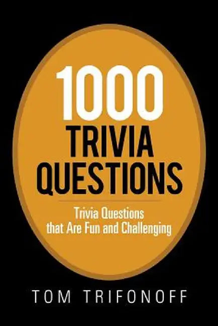1000 Trivia Questions: Trivia Questions That Are Fun and Challenging by Tom Trifonoff