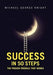 Success in 50 Steps: The Proven Formula That Works by Michael George Knight