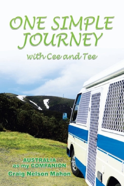 One Simple Journey with Cee and Tee: Australia as My Companion by Craig Nelson Mahon