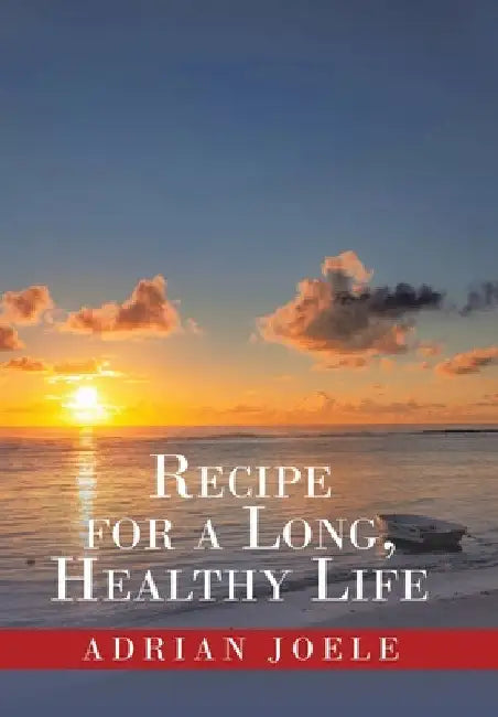 Recipe for a Long, Healthy Life by Adrian Joele