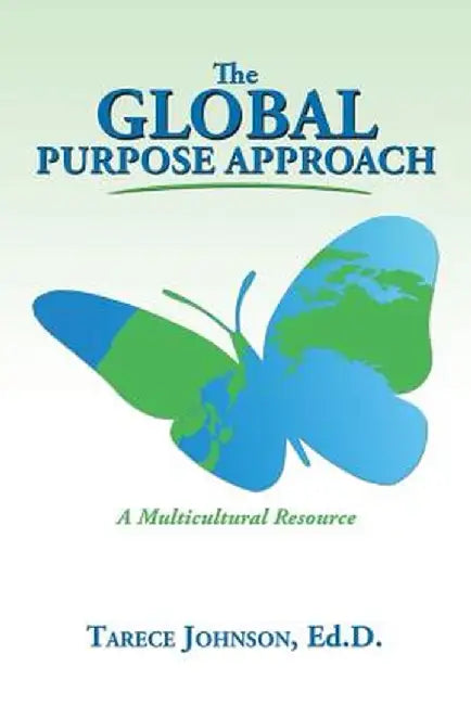 The Global Purpose Approach: A Multicultural Resource by Ed D. Tarece Johnson