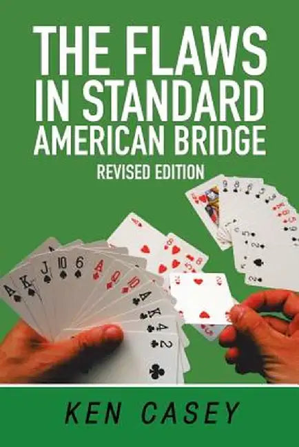 The Flaws in Standard American Bridge: Revised by Ken Casey
