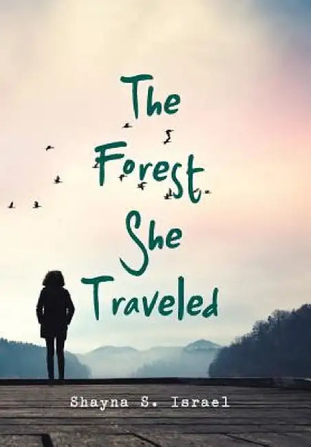 The Forest She Traveled by Shayna S. Israel