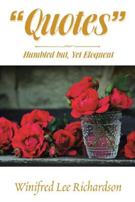 Quotes: Humbled But, yet Eloquent by Winifred Lee Richardson